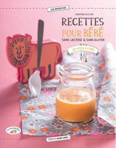 Recettes pour bébé sans lactose & sans gluten de 4 mois à 3 ans - Zalejski Christine ; Popowski Pierre