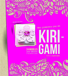 Mes premiers pas en Kirigami. 24 modèles pour débuter et se perfectionner - Descamps Ghylenn
