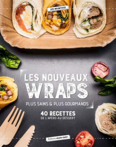 Wraps Mania ! 40 recettes pour l'apéro, le dîner, le goûter des enfants, le dessert - Valade Stéphanie ; Kanako Isabelle ; Clavel Judith