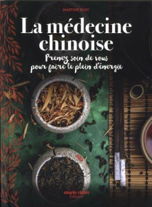 Médecine chinoise. Prenez soin de vous pour faire le plein d'énergie - Bosc Martine ; Salmon François