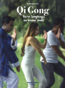 Qi Gong. Vivre longtemps en bonne santé - Bosc Martine ; Cayrol Jean-Pierre