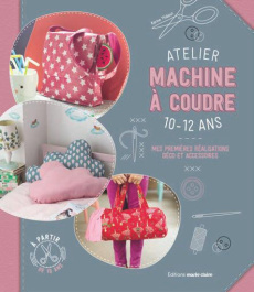 Atelier machine à coudre pour les ados. 25 créations à partir de 10 ans - Thiboult-Demessence Karine ; Pellerin Jean-Baptist
