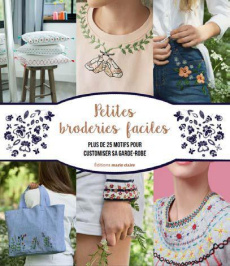 Petites broderies faciles. Plus de 40 modèles à réaliser - Michelet Juliette ; Pellerin Jean-Baptiste ; Turbé