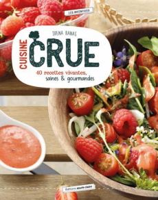 Cuisine crue. 40 recettes gourmandes, vivantes, véganes - Banas Irèna