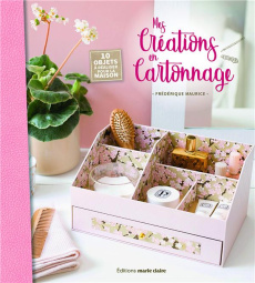 Mes créations en cartonnage. 10 objets à réaliser pour la maison - Maurice Frédérique ; Besse Fabrice
