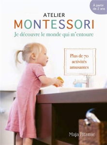 Montessori - Des acquis pour la vie. Plus de 70 compétences essentielles et créatives pour la vie de - Pitamic Maja ; Vila Eve