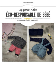 La garde-robe écoresponsable de bébé. 20 modèles pour habiller les tout-petits - Quéméner Alice ; Leloup Isabelle ; Benilan Annabel