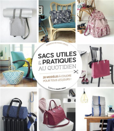 Sacs utiles et pratiques au quotidien. 37 modèles à coudre pour tous les jours ! - COLLECTIF
