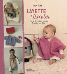 Layette simple & chic. 56 modèles rapides et tendane pour bébé - PHILDAR