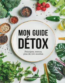 Mon guide détox. Principes, menus, plus de 100 recettes - Pinto Caetano Ana ; Gusman Flavie ; Reynier Lucie