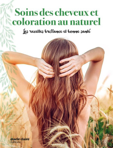 Soin des cheveux et coloration au naturel. Routines et conseils pour tous les types de cheveux - Garcia Amandine