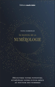 Le manuel de la numérologie. Découvrez ce que révèlent vos nombres - Gabrielle Tania