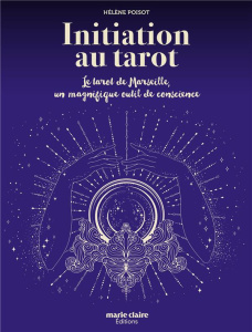 Initiation au Tarot. Le Tarot de Marseille, un magnifique outil de conscience - Poisot Hélène