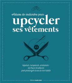 1001 astuces de couture . Débuter la couture, retoucher ses vêtements; personnaliser et raccommoder - ATELIER ALASKA