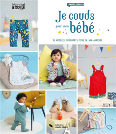 Je couds pour mon bébé. 18 modèles craquants pour sa mini-armoire - Benilan Annabel ; Pellerin Jean-Baptiste ; Lezinsk