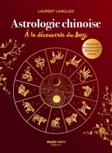 Astrologie chinoise. A la découverte du Bazi, construire et analyser votre thème astral chinois - Langlais Laurent
