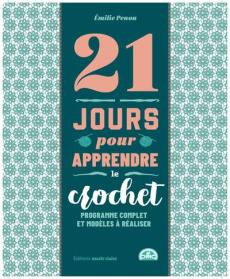 21 jours pour apprendre le crochet. Programme complet et modèles à réaliser - Penou Emilie ; Besse Fabrice