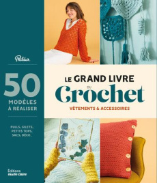 Le grand livre du crochet. Vêtements et accessoires - COLLECTIF