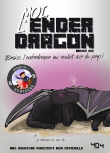 Moi, l'enderdragon. Braise, l'enderdragon qui voulait voir du pays ! - BOOKS KID/GAUDARD