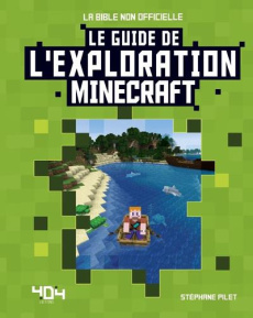 Le guide de l'exploration Minecraft - Pilet Stéphane