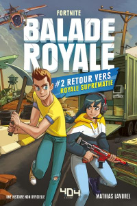 Fortnite : Balade Royale Tome 2 : Retour vers Royale Suprématie - Lavorel Mathias