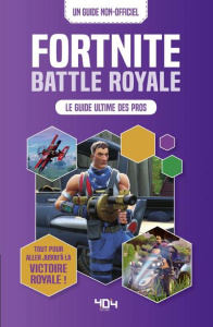 Fortnite Battle royale. Le guide ultime des pros. Tout ce qu'il faut savoir pour obtenir la victoire - PETTMAN KEVIN