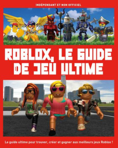 Roblox, le guide de jeu ultime. Indépendant et non officiel - Pettman Kevin ; Sagnier Aurélien