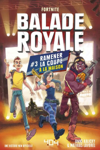 Fortnite : Balade Royale Tome 3 : Ramener la coupe à la maison - Lavorel Mathias