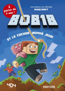 Bob18 et le cochon nommé Jeudi. Une histoire non officielle Minecraft - KNUTSEN