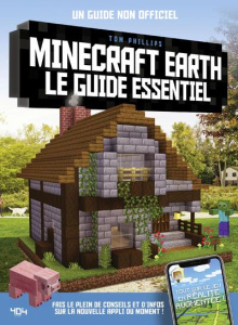 Minecraft Earth, le guide essentiel. Un guide non officiel - Phillips Tom