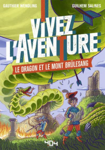 Vivez l'aventure : Le dragon et le mont Brûlesang - Salines Guilhem ; Wendling Gauthier