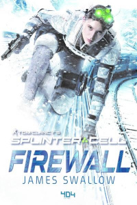 Tom Clancy's Splinter Cell : Firewall - Swallow James ; Buseyne Julien