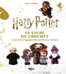 Le livre de crochet Harry Potter. 14 projets magiques du monde des sorciers - Collin Lucy ; Nicolas Hélène