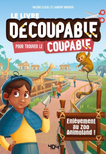 Le livre découpable pour trouver le coupable. Enlèvement au zoo Animoland ! - Cluzel Valérie ; Boissier Laurent