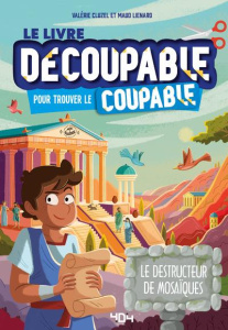 Le livre découpable pour trouver le coupable. Le destructeur de mosaïque ! - Cluzel Valérie ; Lienard Maud