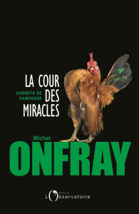 La Cour des miracles. Carnets de campagne - Onfray Michel