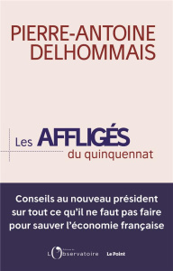 Les Affligés du quinquennat - Delhommais Pierre-Antoine