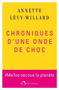 Chroniques d’une onde de choc. #MeToo secoue la planète - Lévy-Willard Annette