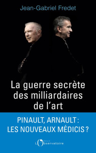La guerre secrète des milliardaires de l'art - Fredet Jean-Gabriel