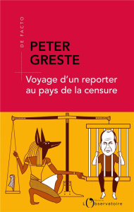 Voyage d'un reporter au pays de la censure - Greste Peter ; Peylet Elise