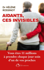 Aidants, ces invisibles - Rossinot Hélène