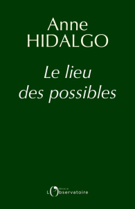 Le lieu des possibles - Hidalgo Anne ; Leiris Antoine