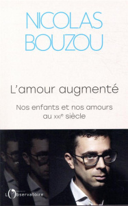 L'amour augmenté. Nos enfants et nos amours au XXIe siècle - Bouzou Nicolas