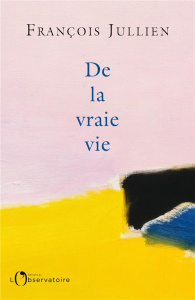 De la vraie vie - Jullien François