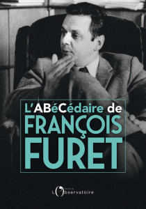 L'abécédaire de François Furet - Furet Deborah ; Raynaud Philippe