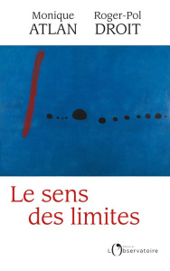 Le sens des limites - Droit Roger-Pol ; Atlan Monique