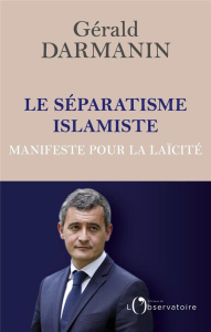 Le séparatisme islamiste. Manifeste pour la laïcité - Darmanin Gérald