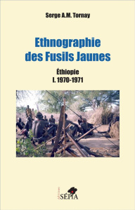 Ethnographie des Fusils Jaunes. Ethiopie Tome 1, 1970-1971 - Tornay Serge