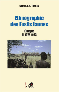 Ethnographie des Fusils Jaunes. Ethiopie Tome 2, 1972-1973 - Tornay Serge