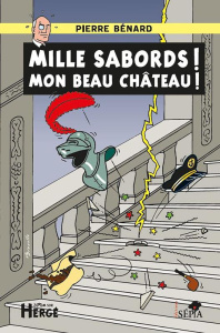 Mille sabords ! Mon beau château ! - Bénard Pierre